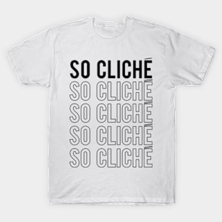 So Cliche T-Shirt